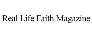 REAL LIFE FAITH MAGAZINE trademark