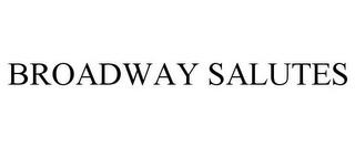 BROADWAY SALUTES trademark