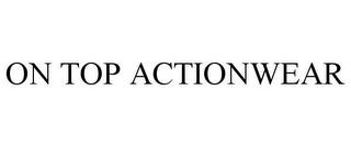 ON TOP ACTIONWEAR trademark