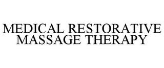 MEDICAL RESTORATIVE MASSAGE THERAPY trademark