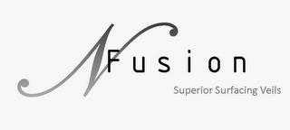 N FUSION SUPERIOR SURFACING VEILS trademark