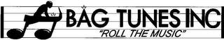 BAG TUNES INC "ROLL THE MUSIC" trademark