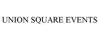 UNION SQUARE EVENTS trademark