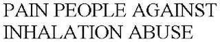 PAIN PEOPLE AGAINST INHALATION ABUSE trademark