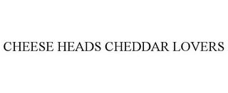 CHEESE HEADS CHEDDAR LOVERS trademark