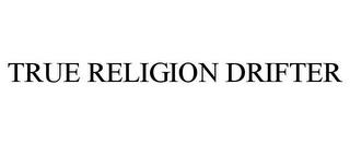 TRUE RELIGION DRIFTER trademark