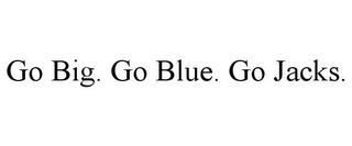 GO BIG. GO BLUE. GO JACKS. trademark