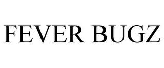 FEVER BUGZ trademark