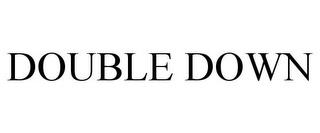 DOUBLE DOWN trademark