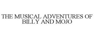 THE MUSICAL ADVENTURES OF BILLY AND MOJO trademark