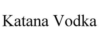 KATANA VODKA trademark