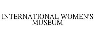 INTERNATIONAL WOMEN'S MUSEUM trademark