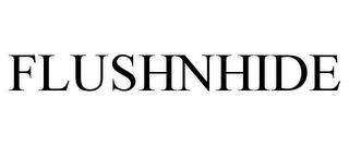 FLUSHNHIDE trademark