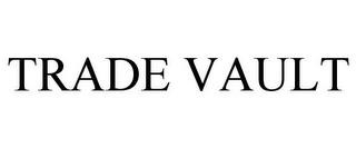 TRADE VAULT trademark