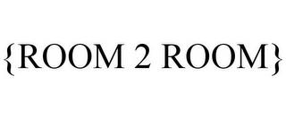 {ROOM 2 ROOM} trademark