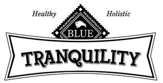 THE BLUE BUFFALO CO. BLUE TRANQUILITY HEALTHY HOLISTIC trademark