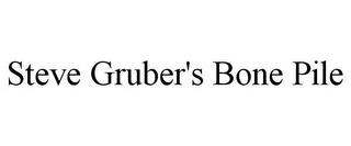 STEVE GRUBER'S BONE PILE trademark