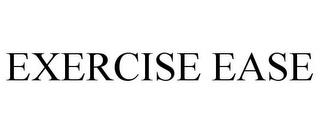 EXERCISE EASE trademark