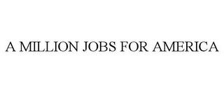 A MILLION JOBS FOR AMERICA trademark