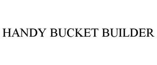 HANDY BUCKET BUILDER trademark