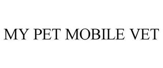 MY PET MOBILE VET trademark