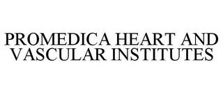 PROMEDICA HEART AND VASCULAR INSTITUTES trademark