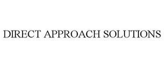 DIRECT APPROACH SOLUTIONS trademark