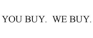 YOU BUY. WE BUY. trademark