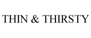 THIN & THIRSTY trademark