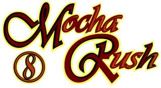 MOCHA 8 RUSH trademark