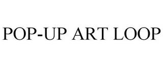 POP-UP ART LOOP trademark