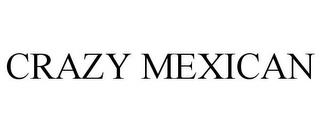 CRAZY MEXICAN trademark