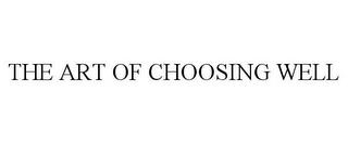 THE ART OF CHOOSING WELL trademark