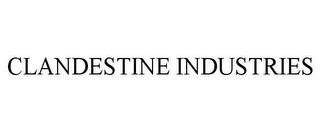 CLANDESTINE INDUSTRIES trademark