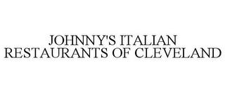 JOHNNY'S ITALIAN RESTAURANTS OF CLEVELAND trademark