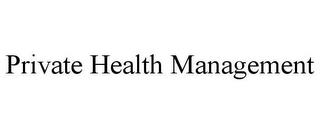 PRIVATE HEALTH MANAGEMENT trademark