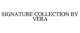 SIGNATURE COLLECTION BY VERA trademark