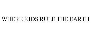 WHERE KIDS RULE THE EARTH trademark