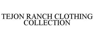 TEJON RANCH CLOTHING COLLECTION trademark