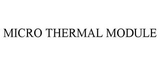 MICRO THERMAL MODULE trademark