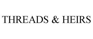 THREADS & HEIRS trademark