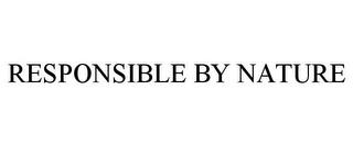 RESPONSIBLE BY NATURE trademark