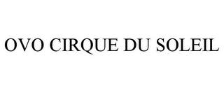 OVO CIRQUE DU SOLEIL trademark