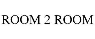 ROOM 2 ROOM trademark