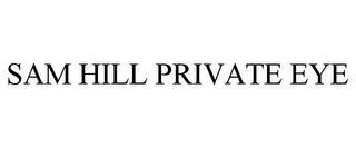 SAM HILL PRIVATE EYE trademark