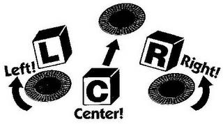 LCR LEFT! CENTER! RIGHT! trademark