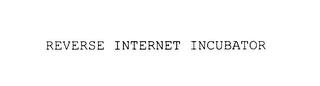 REVERSE INTERNET INCUBATOR trademark