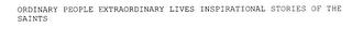 ORDINARY PEOPLE EXTRAORDINARY LIVES INSPIRATIONAL STORIES OF THE SAINTS trademark