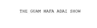 THE GUAM HAFA ADAI SHOW trademark