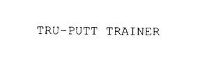 TRU-PUTT TRAINER trademark